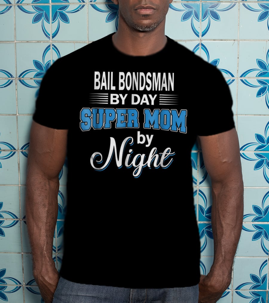 Bail Bondsman By Day Super Mom By Night T-Shirt