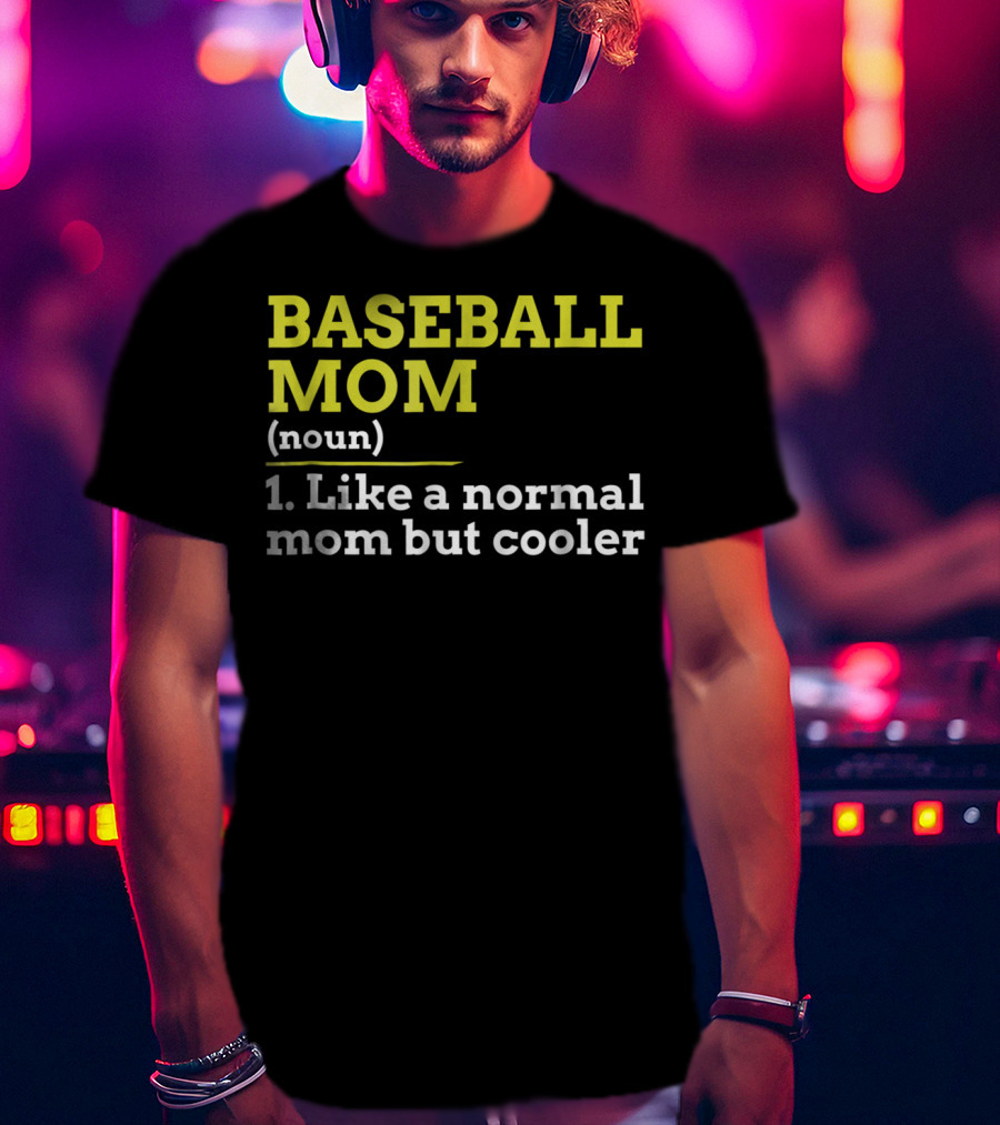 BASEBALL MOM Noun Like A Normal Mom But Cooler T-Shirt