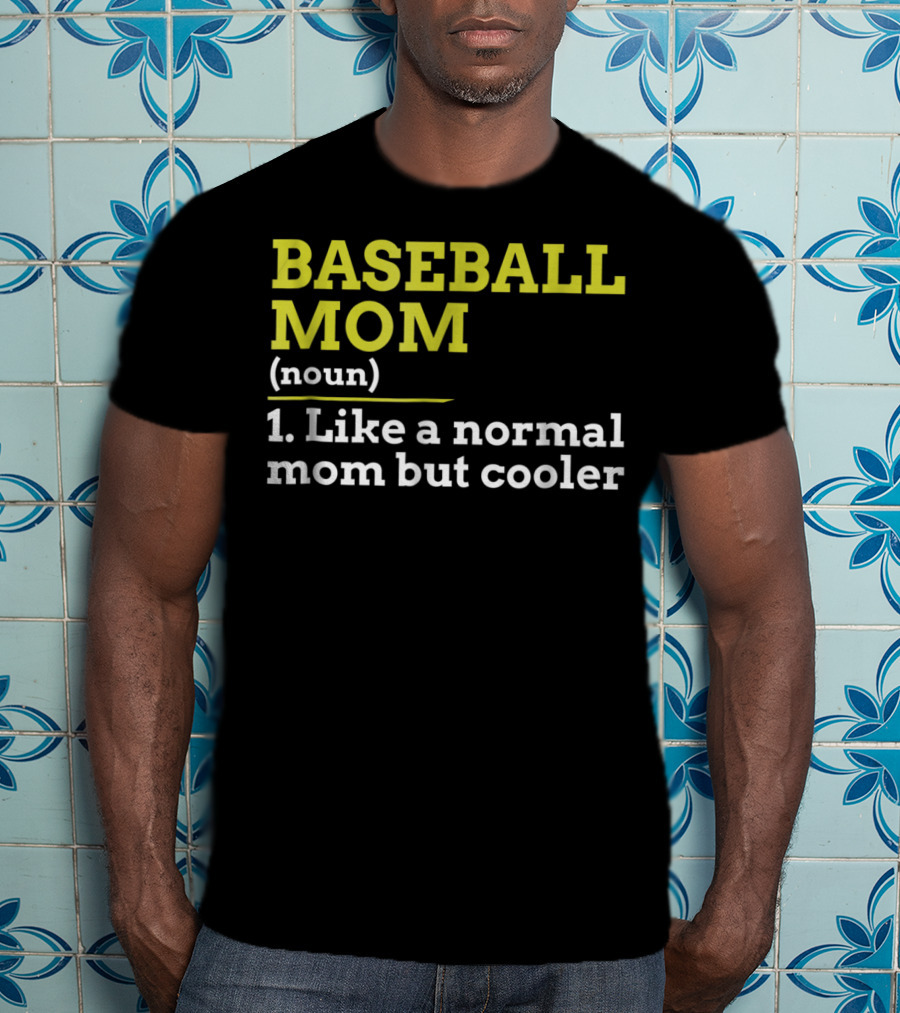 BASEBALL MOM Noun Like A Normal Mom But Cooler T-Shirt