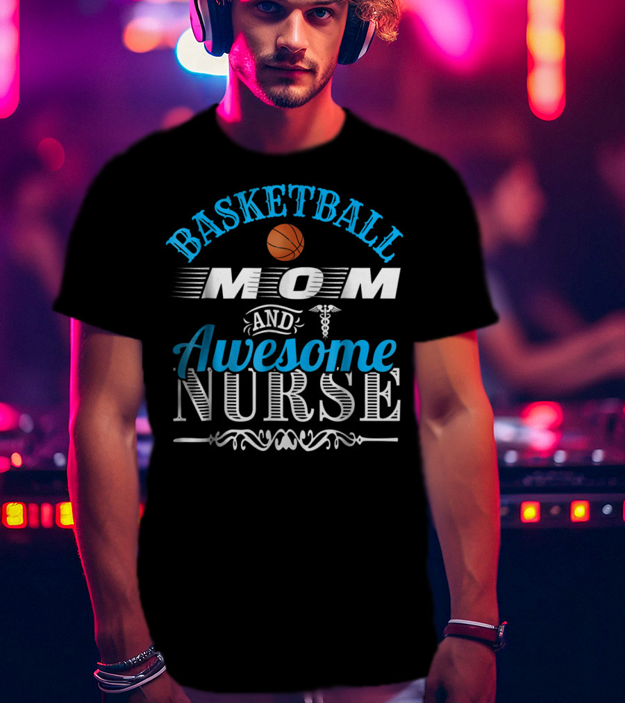 Basketball Mom Awesome Nurse T-Shirt