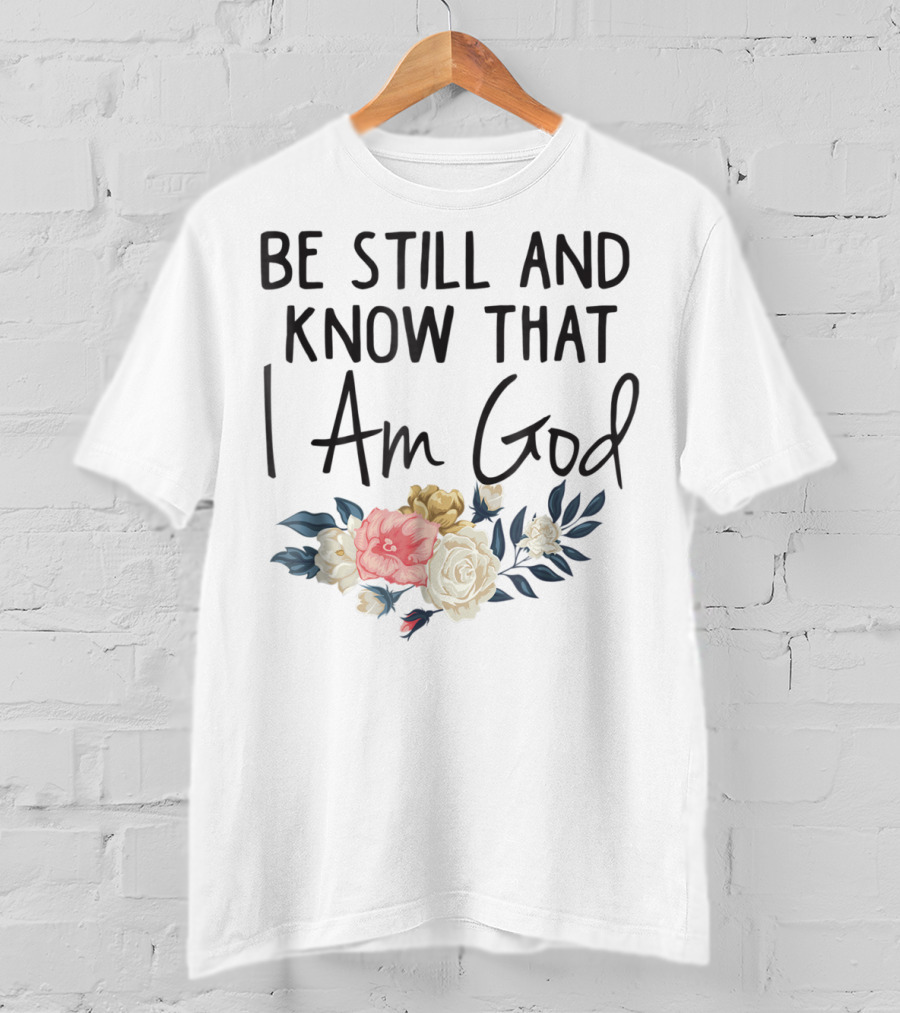 Be Still And Know That I Am God Biblical Christian Religious Mom Faith T-Shirt