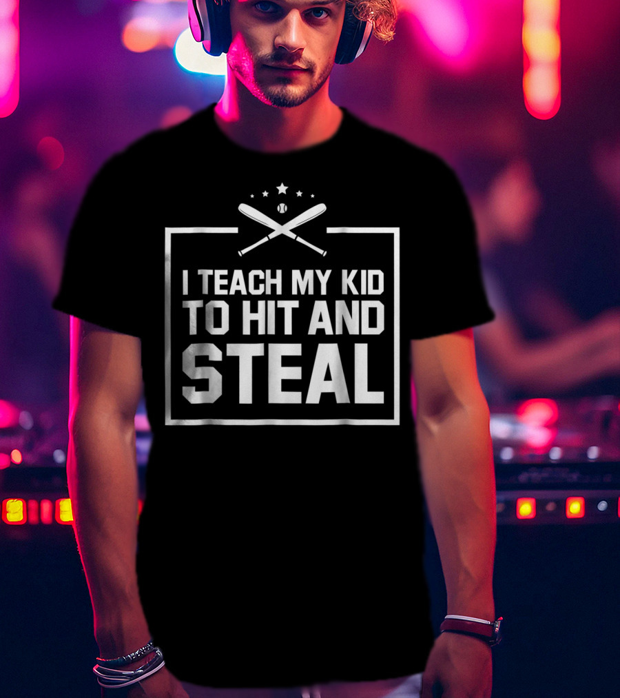 I Teach My Kid To Hit And Steal Baseball Humor T-Shirt