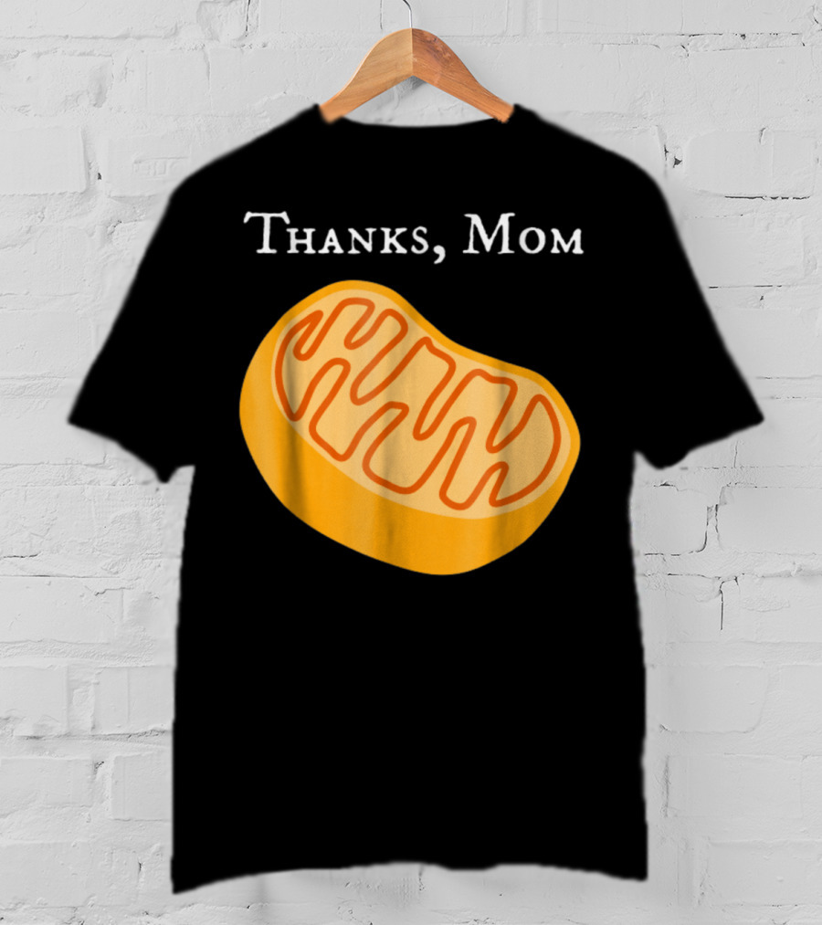 Thanks Mom Biology Mitochondria Science9 T-Shirt