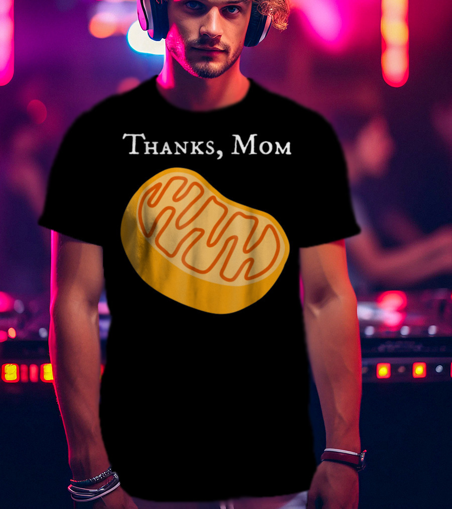 Thanks Mom Biology Mitochondria Science9 T-Shirt