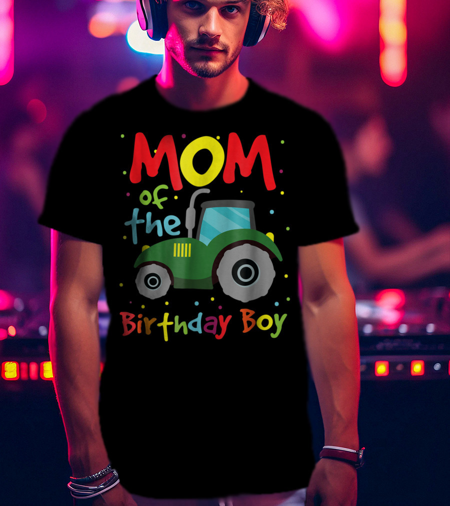 Mom Of The Birthday Boy Construction Party Tractor T-Shirt
