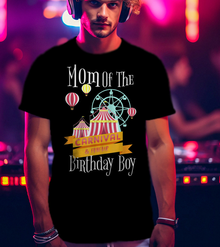 Mom Of The Carnival And Funfair Birthday Boy T-Shirt