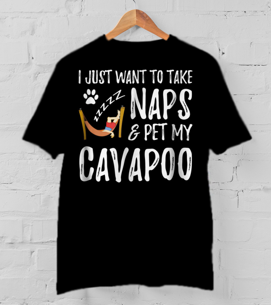 I Just Want To Take Naps And Pet My Cavapoo T-Shirt