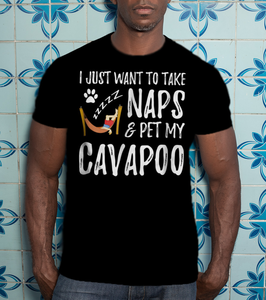 I Just Want To Take Naps And Pet My Cavapoo T-Shirt