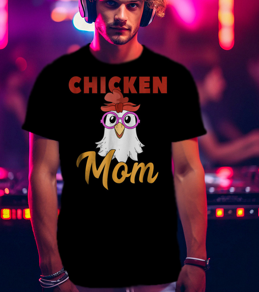 Chicken Mom For Mamas2 Funny Hen Illustration With Glasses T-Shirt