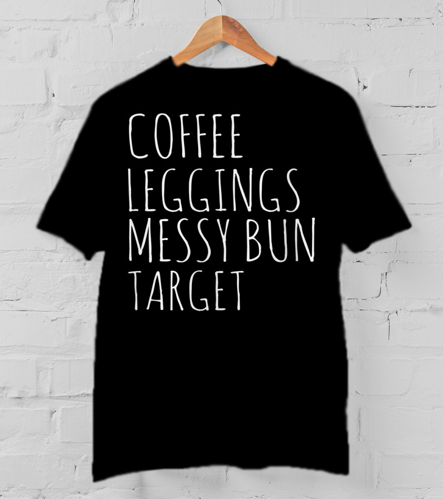 Coffee Leggings Messy Bun Target Coffee T-Shirt