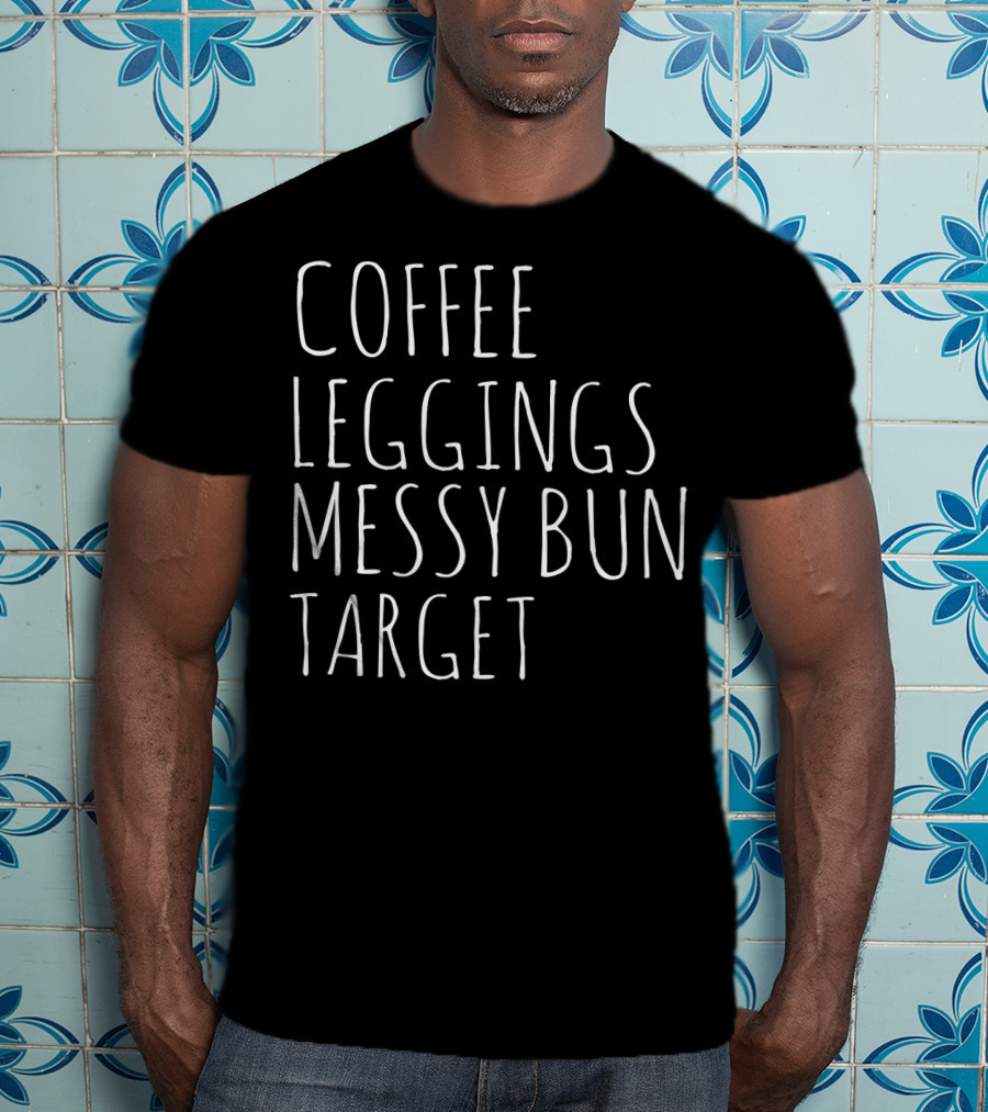Coffee Leggings Messy Bun Target Coffee T-Shirt
