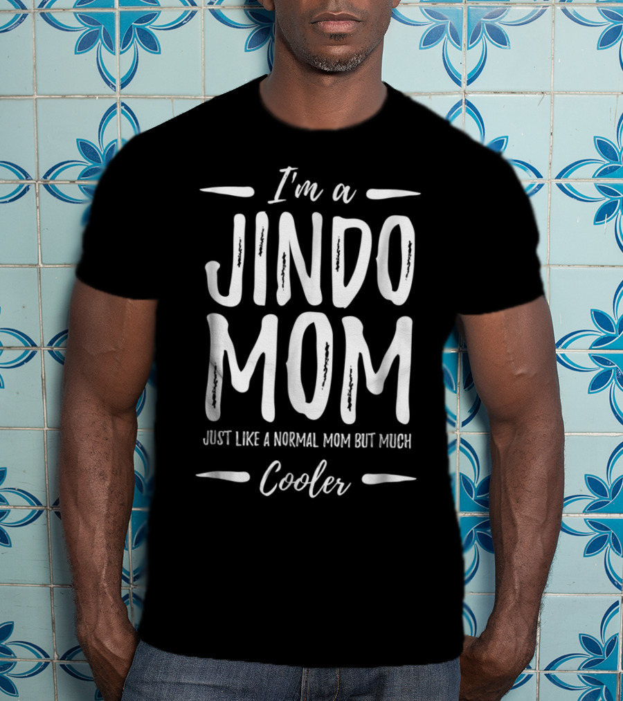 I'm A Jindo Mom Just Like A Normal Mom But Much Cooler T-Shirt