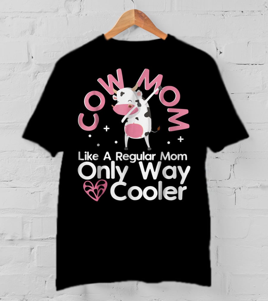 Cow Mom Like A Regular Mom Only Way Cooler Dairy Farmer Farming Funny Women Female T-Shirt