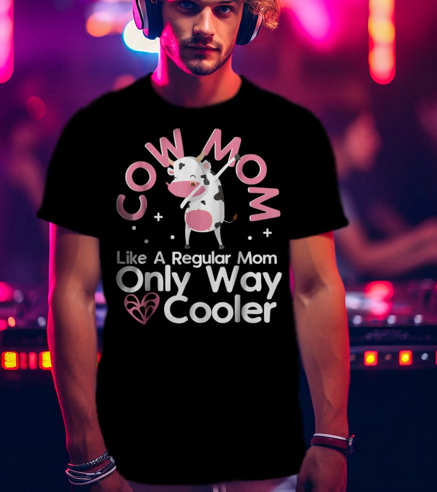 Cow Mom Like A Regular Mom Only Way Cooler Dairy Farmer Farming Funny Women Female T-Shirt