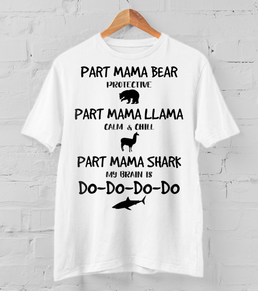 Part Mama Bear Protective Part Mama Llama Calm Part Mama Shark My Brain Do Do Do Do Cute Mom 6 T-Shirt