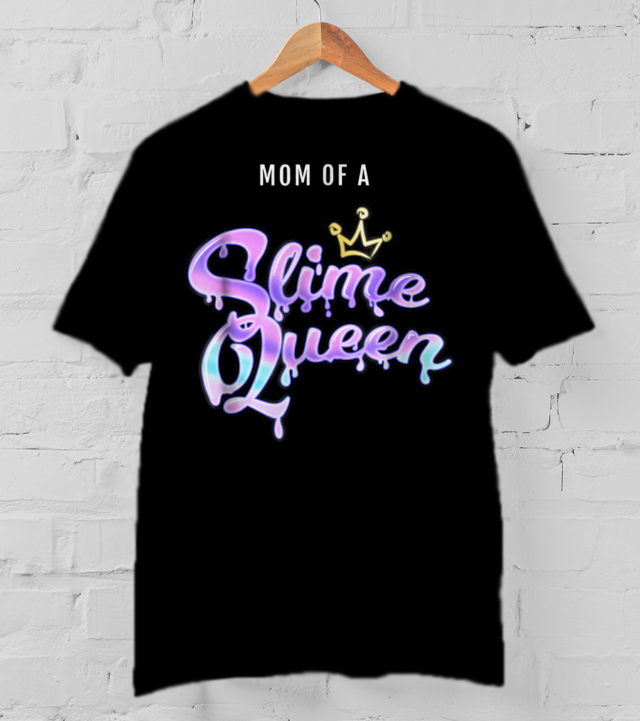 Mom Of A Slime Queen T-Shirt
