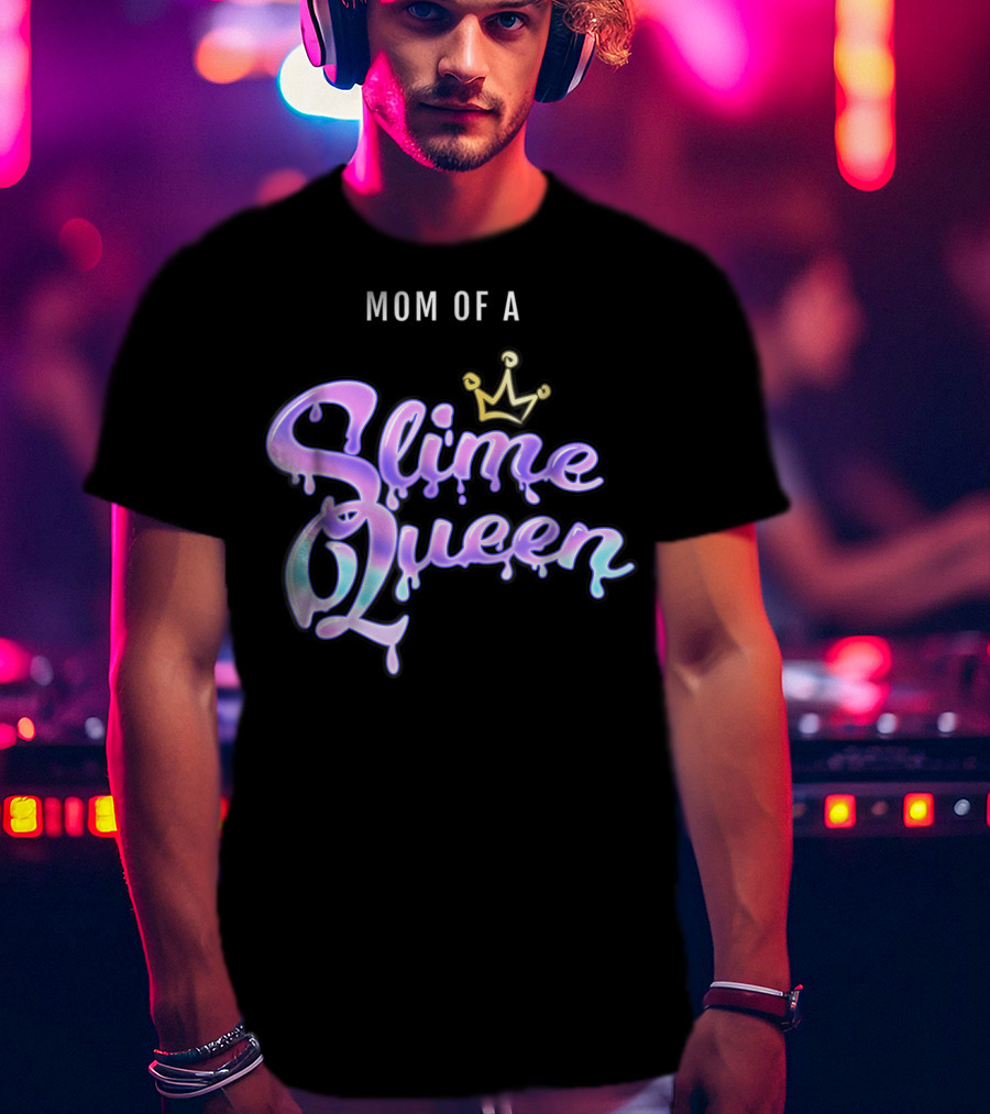 Mom Of A Slime Queen T-Shirt