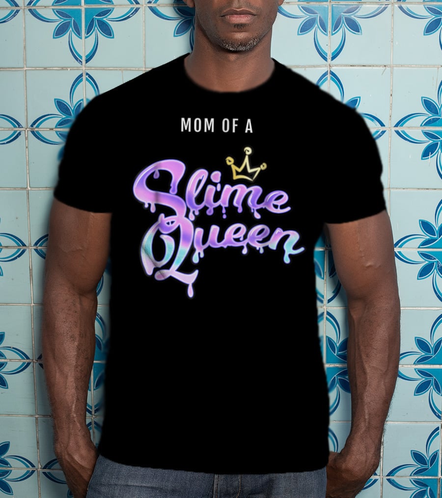 Mom Of A Slime Queen T-Shirt