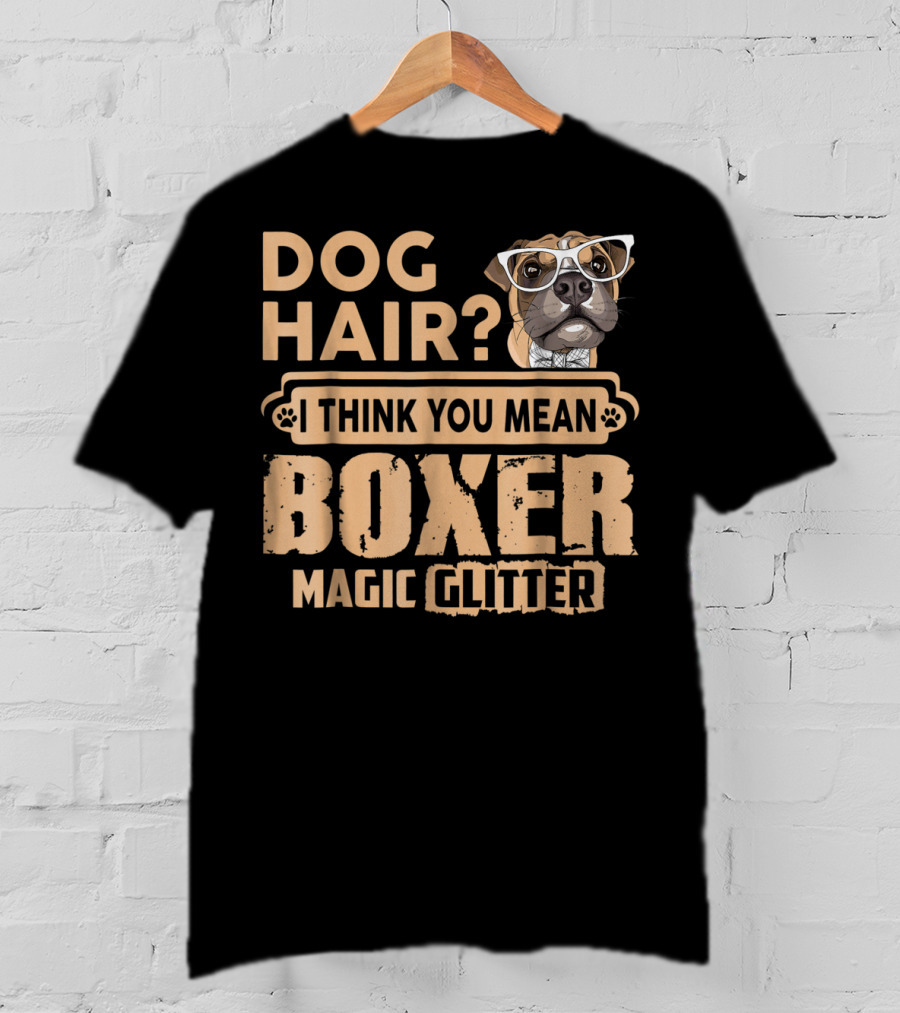 Dog Hair? I Think You Mean Boxer Magic Glitter T-Shirt