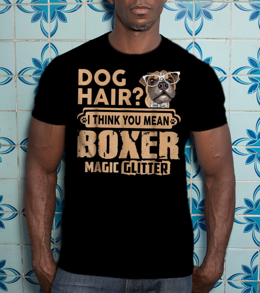 Dog Hair? I Think You Mean Boxer Magic Glitter T-Shirt