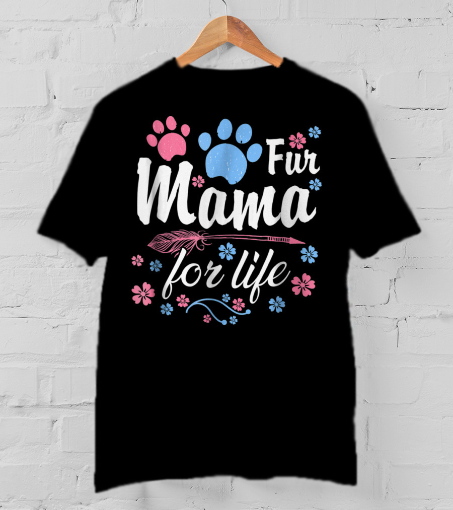 Fur Mama For Life Dog Mama Paw Prints Floral T-Shirt