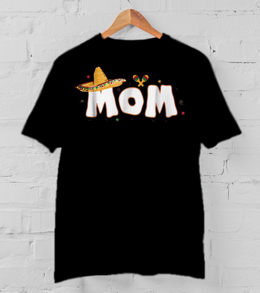 Fiesta Mexican Party Funny Cinco De Mayo Mom Sombrero Maracas T-Shirt