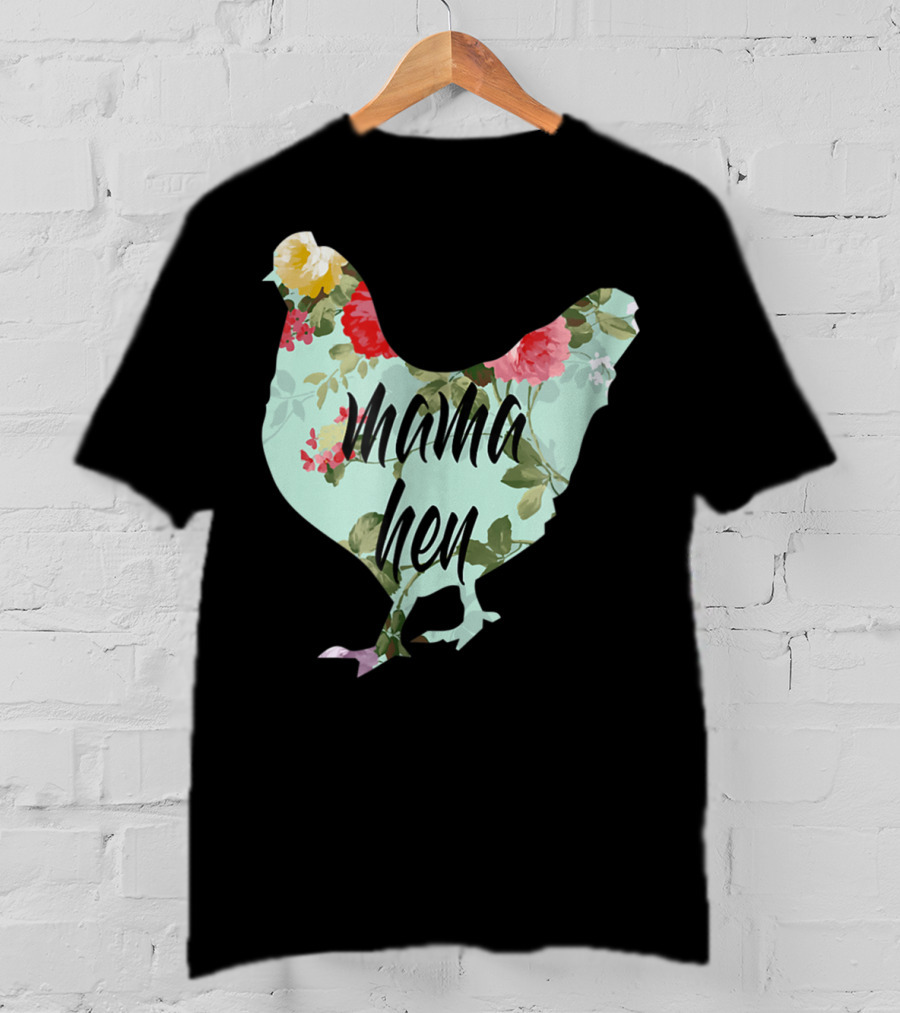 Mama Hen Floral Funny Birthday Idea For Mom T-Shirt