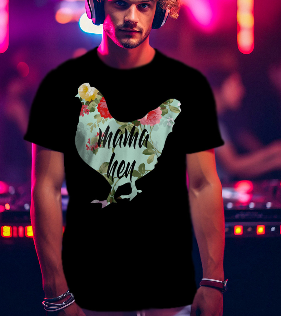 Mama Hen Floral Funny Birthday Idea For Mom T-Shirt