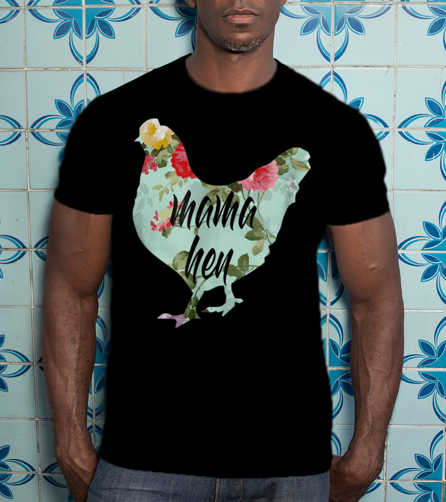 Mama Hen Floral Funny Birthday Idea For Mom T-Shirt