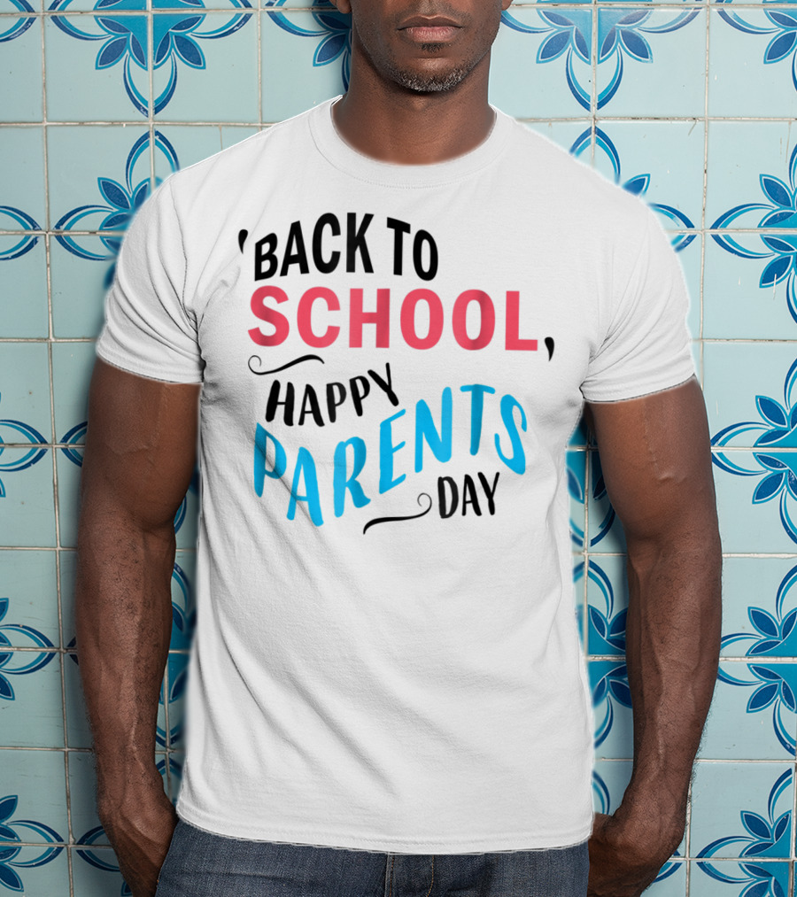 Back To School Happy Parents Day T-Shirt