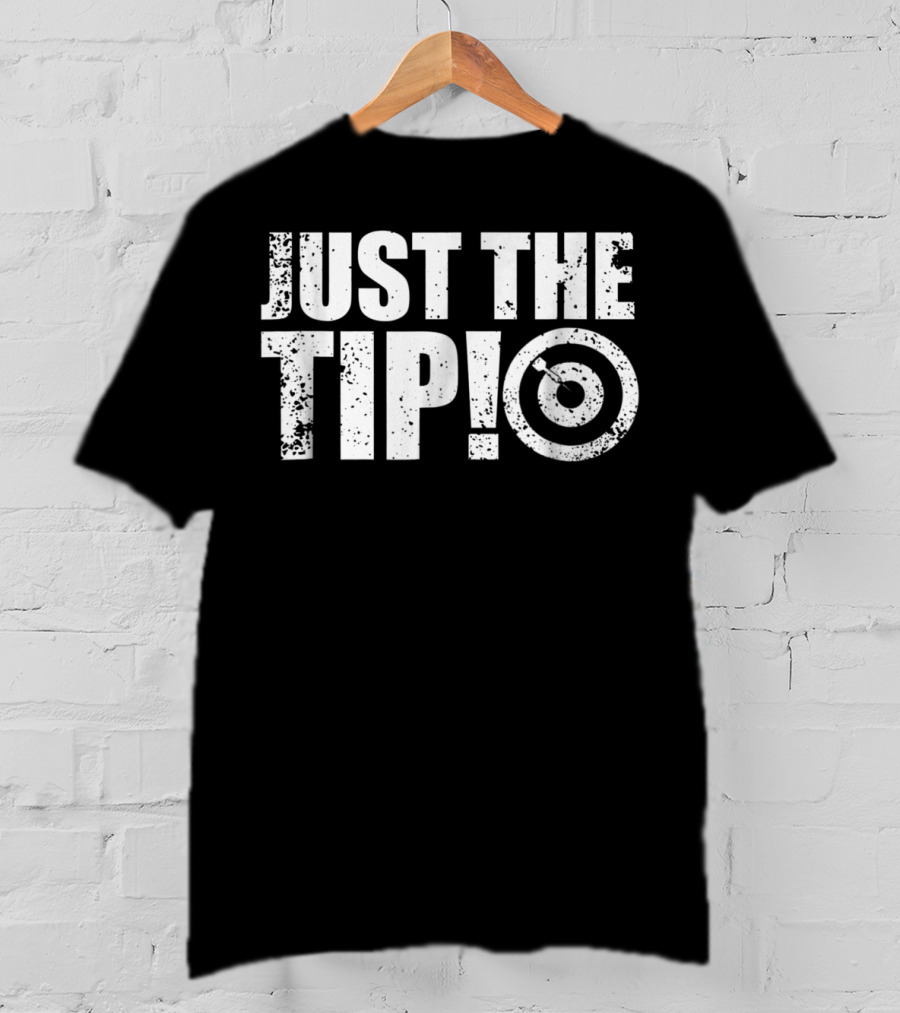 Just The Tip Funny Darts Team League Player Cool Dad Mom9 T-Shirt