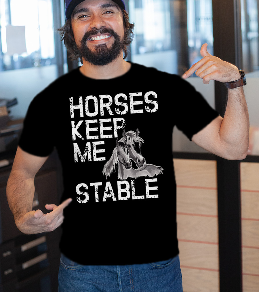 Horses Keep Me Stable Funny Horse Girl Horseback Riding Mom T-Shirt