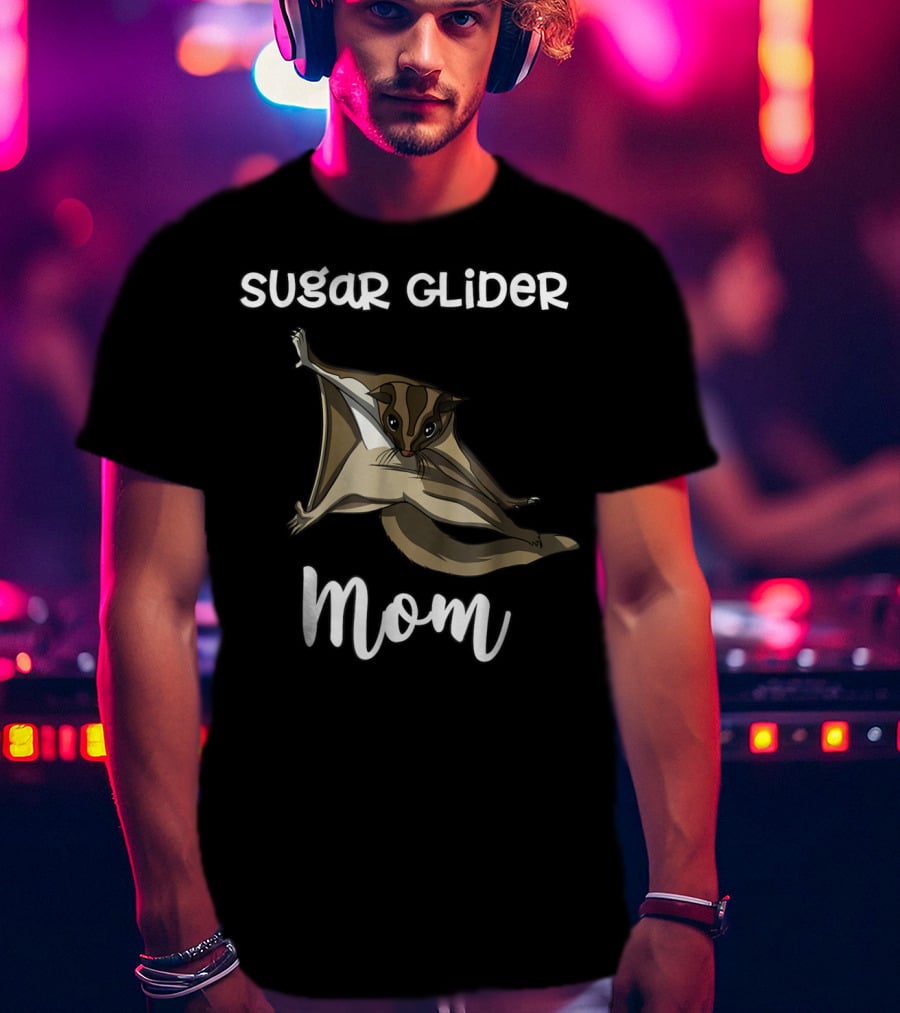 Sugar Glider Mom Cute Mother Pet Lover T-Shirt