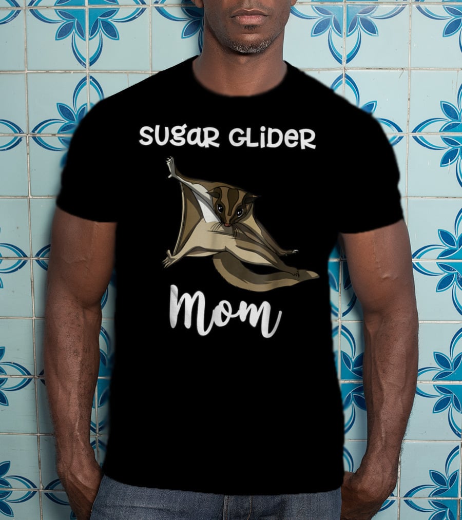 Sugar Glider Mom Cute Mother Pet Lover T-Shirt