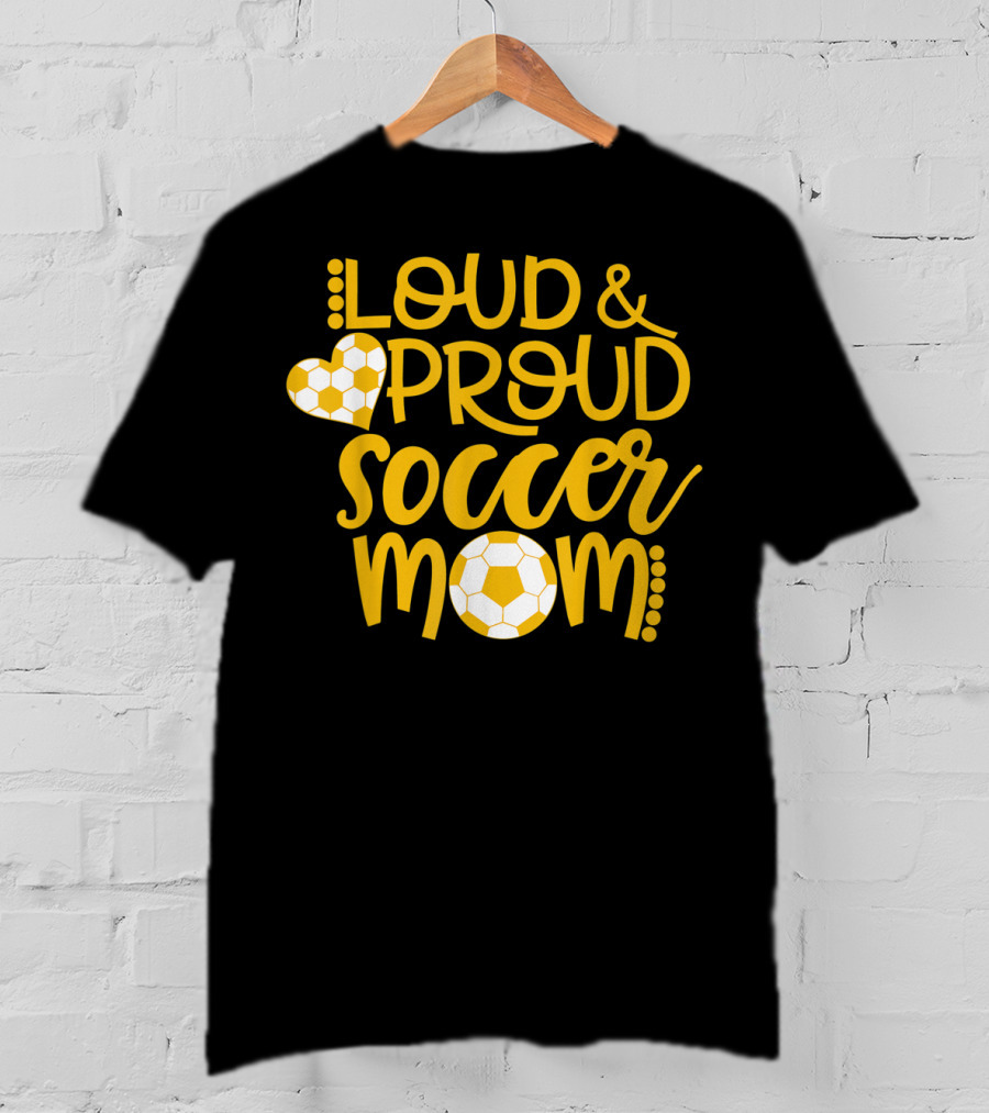 Loud And Proud Soccer Mom Gold And White T-Shirt