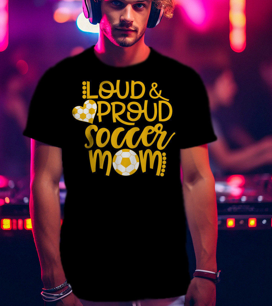 Loud And Proud Soccer Mom Gold And White T-Shirt