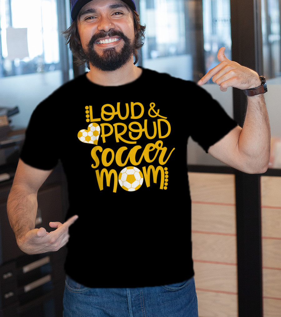 Loud And Proud Soccer Mom Gold And White T-Shirt