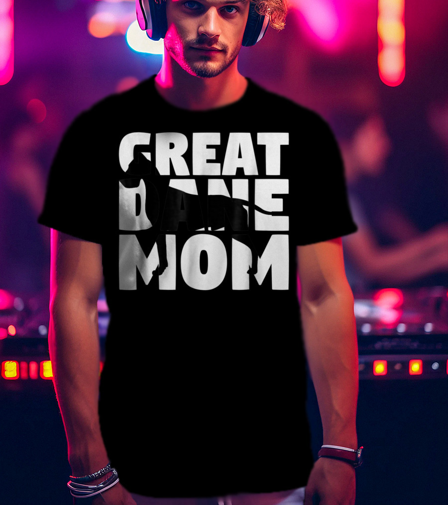 Great Dane Mom Great Dane Mother Dog Mom T-Shirt