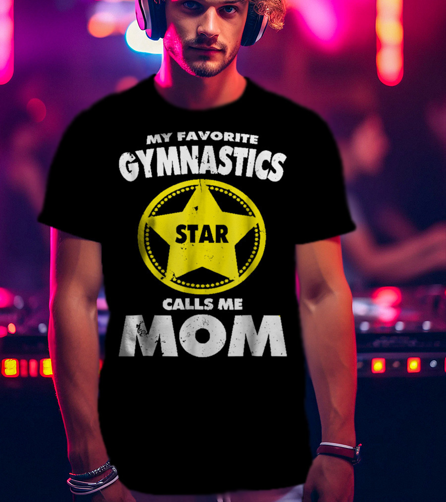My Favorite Gymnastics Star Calls Me Mom T-Shirt