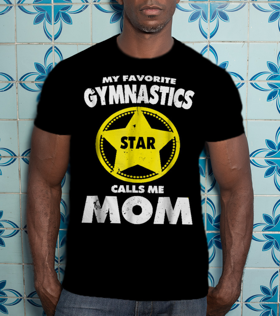 My Favorite Gymnastics Star Calls Me Mom T-Shirt