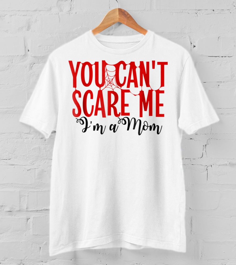 You Can't Scare Me I'm A Mom Halloween Spiderweb T-Shirt
