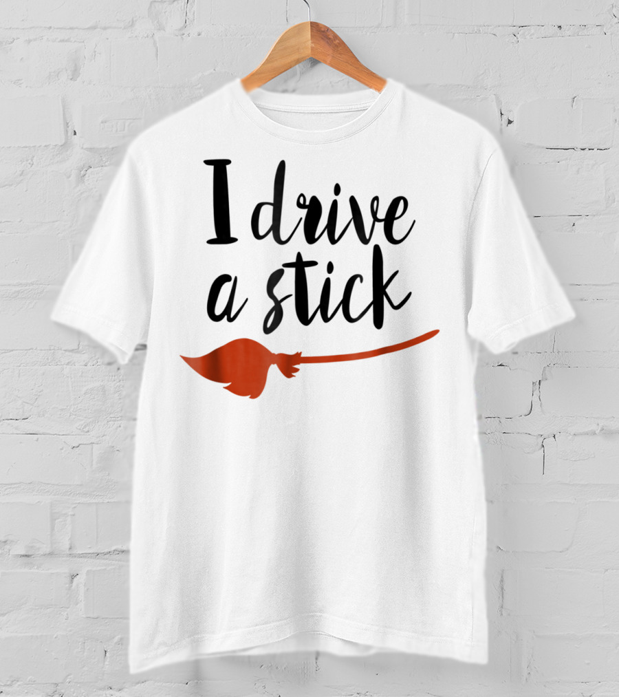 Halloween I Drive A Stick Funny Witch Broomstick Wife Mom Teacher T-Shirt