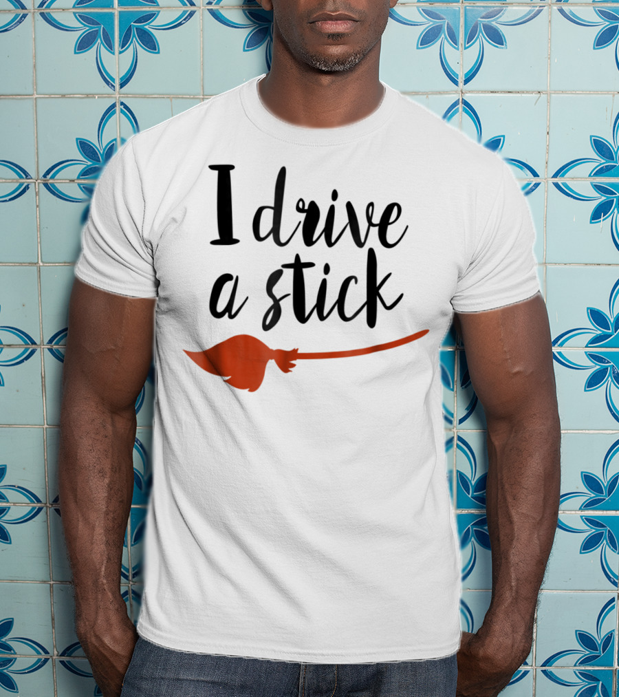 Halloween I Drive A Stick Funny Witch Broomstick Wife Mom Teacher T-Shirt