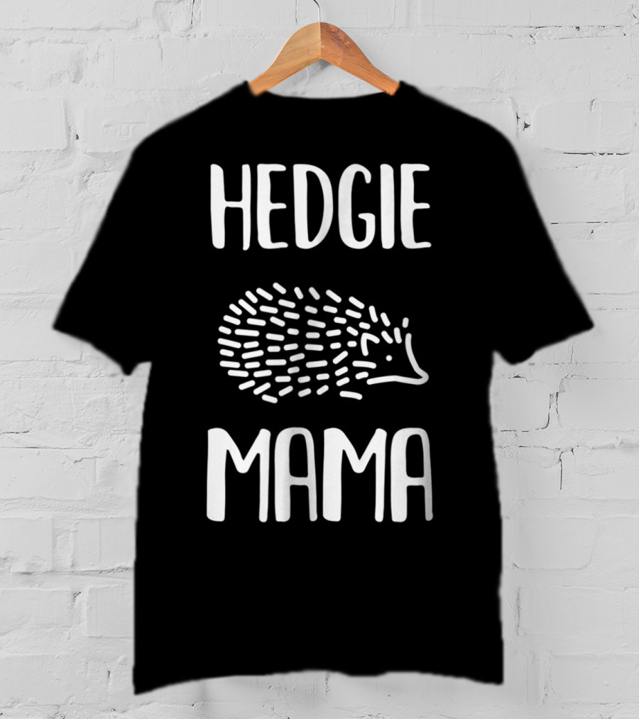 Hedgie Mama Hedgehogs Hedgehog Mom T-Shirt