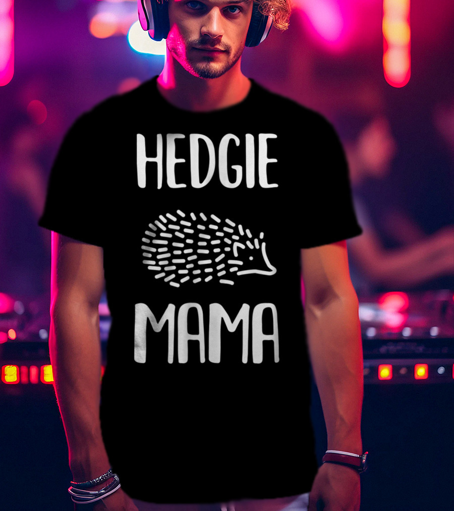 Hedgie Mama Hedgehogs Hedgehog Mom T-Shirt