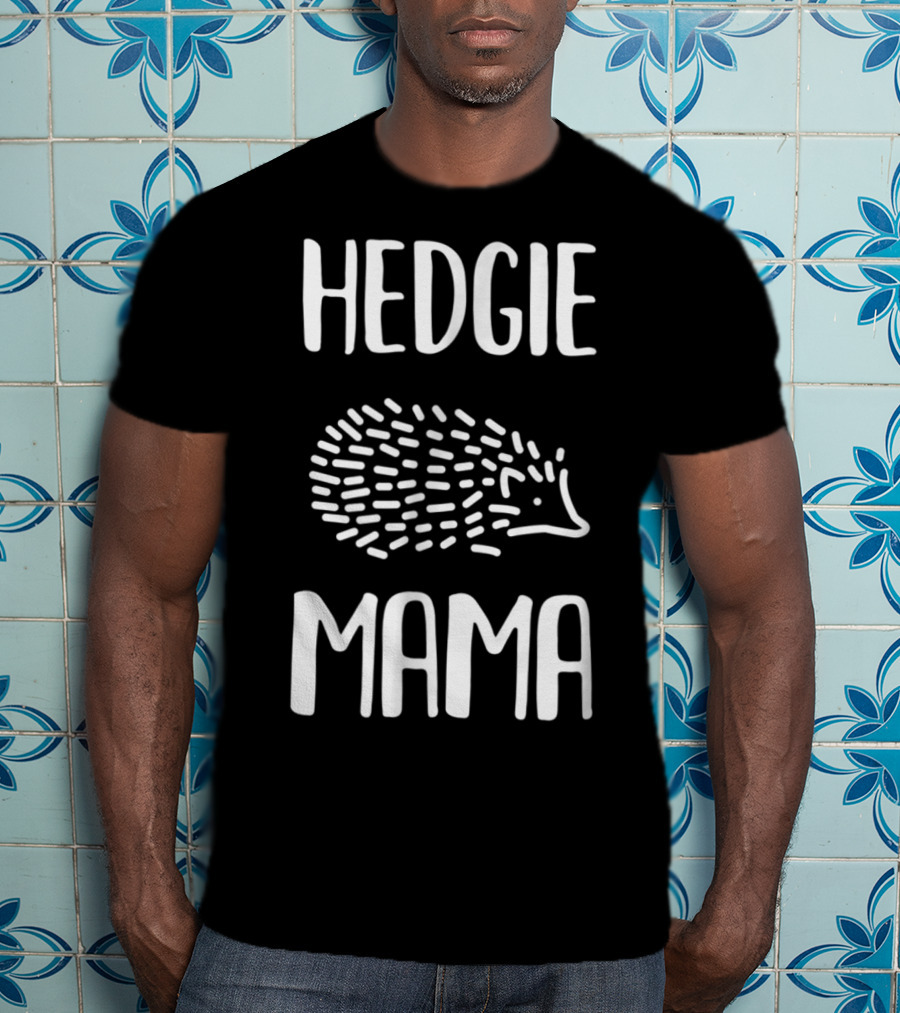 Hedgie Mama Hedgehogs Hedgehog Mom T-Shirt