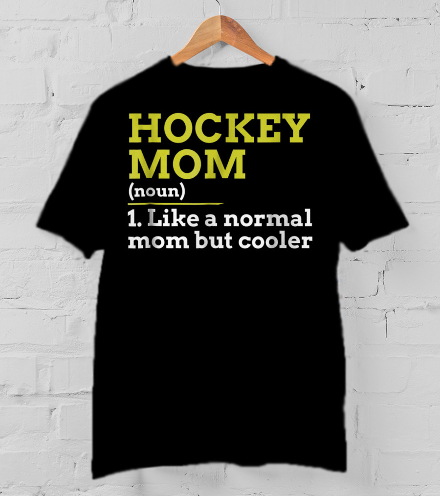 Hockey Mom Noun Like A Normal Mom But Cooler T-Shirt