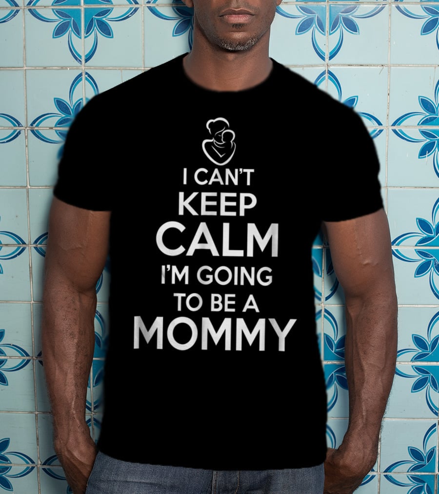 I Can't Keep Calm I'm Going To Be A Mommy T-Shirt