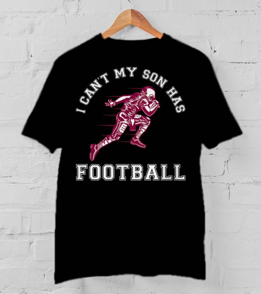 I Can't My Son Has Football Player Action Sports T-Shirt