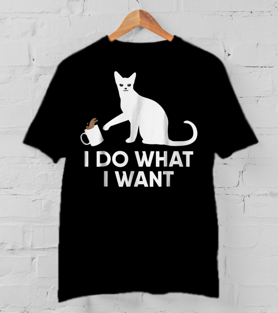 I Do What I Want Funny Kitty Lover Cat Mug Spill T-Shirt